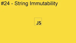 2020 Javascript Full Tutorial Part - String Immutability