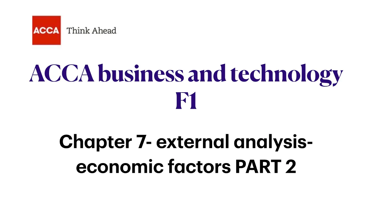 Chapter 7 External analysis- economic factors PART 2 FAB/F1 ACCA, Business and technology