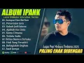 Download Lagu PERCERAIAN LARA - IPANK FULL ALBUM TERBARU 2025 | LUMPUR DAN BERLIAN | LAGU POP MELAYU TERBAIK 2025