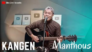 Download KANGEN - MANTHOUS | COVER BY SIHO LIVE ACOUSTIC MP3