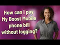 How can I pay My Boost Mobile phone bill without logging