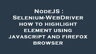 NodeJS Selenium-WebDriver how to highlight element using javascript and firefox browser