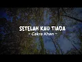 Download Lagu LIRIK LAGU CAKRA KHAN - SETELAH KAU TIADA | Visual View Video Lyric