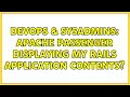 DevOps SysAdmins Apache Passenger displaying my Rails application contents 2 Solutions