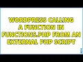 Wordpress Calling a Function in Functions php from an external PHP script 2 Solutions