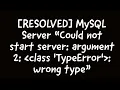 RESOLVED MYSQL Error Could not start server argument 2 class TypeError wrong type