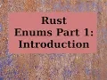 Rust Enums Part 1 Introduction