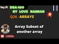 Array Subset of another array Array Part q1 SDE Sheet LOVE BABBAR 450 Question Subset