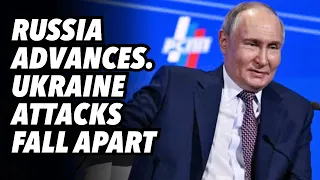 Russia advances. Ukraine attacks fall apart