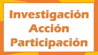 Investigación Acción Participación IAP