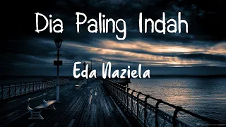 Download Eda Naziela  - Dia Paling Indah (Lirik Video) MP3