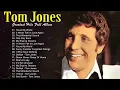 Download Lagu Tom Jones Songs of All Time   The Very Best of Tom Jones   Tom Jones Greatest Hits Full Album