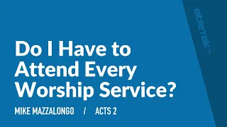 Do I Have to Attend Every Worship Service?