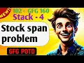 Stock span problem 102 GFG 160-Day Challenge GFG POTD