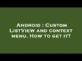 Android Custom ListView and context menu How to get it