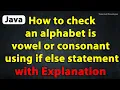 Java Program to Check an alphabet is vowel or consonant using if else statement with Explanation