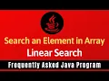 Frequently Asked Java Program 20 Searching an Element in Array Linear Search