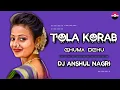 Download Lagu TOLA KORAB GHUMA DEHU ll DJ ANSHUL NAGRI \u0026 DJ VIKAS BNPR..