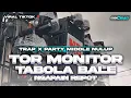 DJ TOR MONITOR KETUA X TABOLA BALE X NGAPAIN REPOT BASS HOREG VIRAL TIKTOK TERBARU