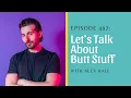 Let s Talk About Butt Stuff with Alex Hall