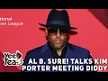 Al B Sure Talks Kim Porter Meeting Diddy More