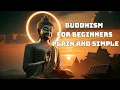 Buddhism For Beginners Plain and Simple The First Step to Learning Buddhism