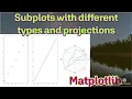 Subplots with different types or attributes and projections in one figure in matplotlib in Python