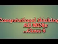 All MCQs for class 6 chapter1 computational thinking