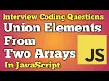 Union Elements From Two Arrays in JavaScript JavaScript Interview Questions Beginners