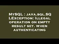 MySQL java sql SQLException Illegal operation on empty result set when authenticating