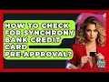 How To Check For Synchrony Bank Credit Card Pre-approval - Crazy About Credit Cards