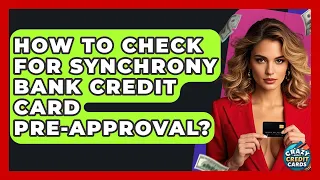 How To Check For Synchrony Bank Credit Card Pre-approval - Crazy About Credit Cards