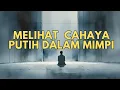 Download Lagu Aku Melihat Cahaya Putih dalam Mimpi Apa Artinya?