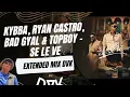 Kybba, Ryan Castro, Bad Gyal & TopBoy - SE LE VE (EXTENDED MIX DVK)