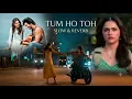 Tum Ho Toh | Saiyaara Movie Song | Lofi Version | Mind Relaxing | Night Song | Mood Fresh  Love Song
