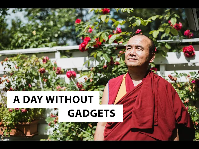 A Day Without Gadgets | Geshe Dorji Damdul