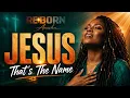 Jesus, That’s the Name