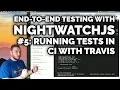 End-to-end testing with NightwatchJS Running tests in CI with Travis