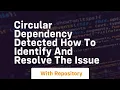 circular dependency detected how to identify and resolve the issue