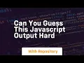 Can you guess this javascript output hard