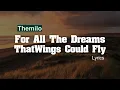 Download Lagu Themilo - For All The Dreams That Wings Could Fly  ( Lyrics )