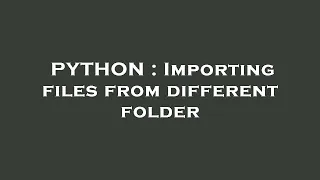 PYTHON Importing files from different folder