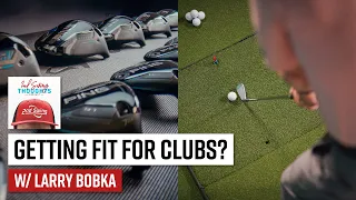 What to Expect in a Club Fitting w Larry Bobka