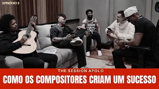 COMO OS COMPOSITORES CRIAM UM SUCESSO | The Session Apolo Ep.3