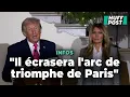 Donald Trump veut « écraser » l’Arc de Triomphe de Paris avec son projet