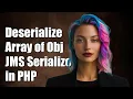 How to Deserialize an Array of Objects with JMS Serializer in PHP