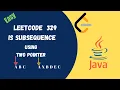 Leetcode 392 Is Subsequence Java Solution Two Pointer