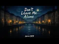 Download Lagu Don’t Leave Me Alone