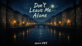 Don T Leave Me Alone 