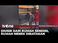 Detik-detik Nenek 80 Tahun Diusir oleh Sejumlah Orang Lantaran Rumahnya telah Dibeli | AKIM tvOne